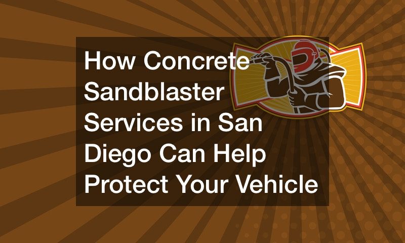 How Concrete Sandblaster Services in San Diego Can Help Protect Your Vehicle