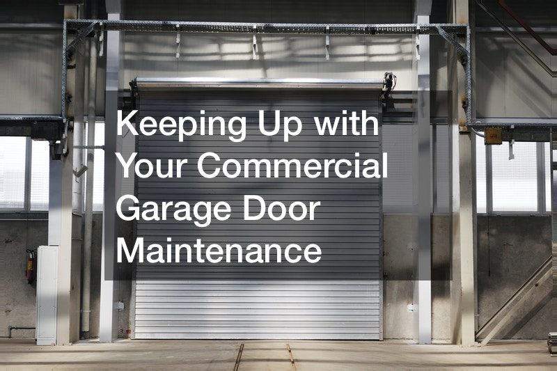 Keeping Up with Your Commercial Garage Door Maintenance