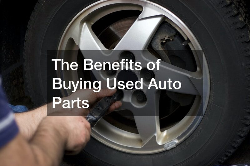 The Benefits of Buying Used Auto Parts