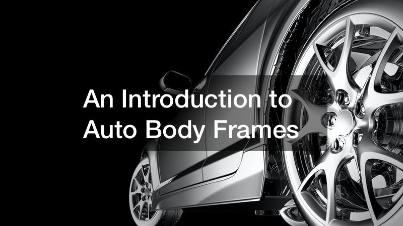 An Introduction to Auto Body Frames