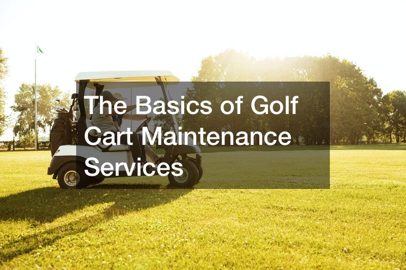 The Basics of Golf Cart Maintenance Services