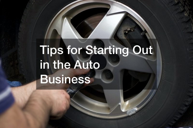 Tips for Starting Out in the Auto Business