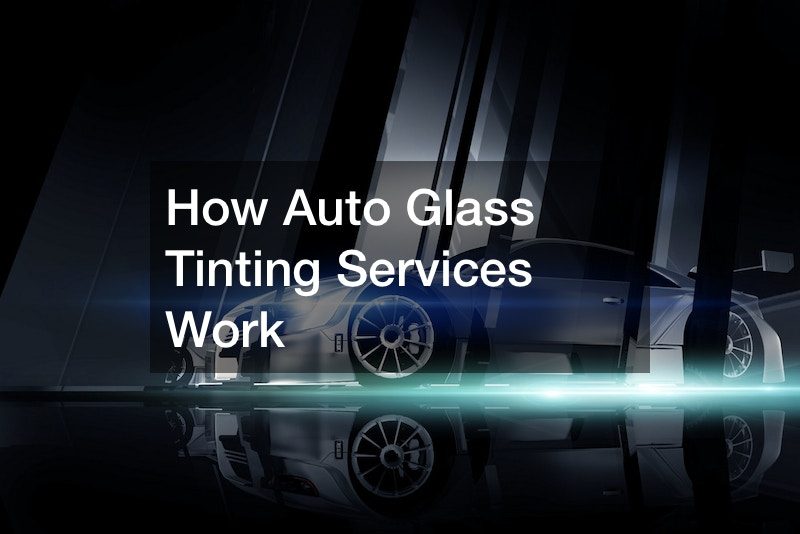 How Auto Glass Tinting Services Work