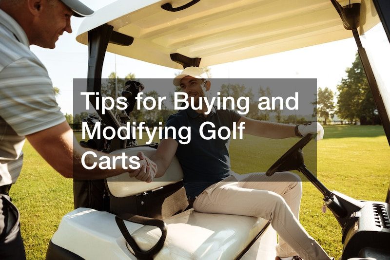 Tips for Buying and Modifying Golf Carts
