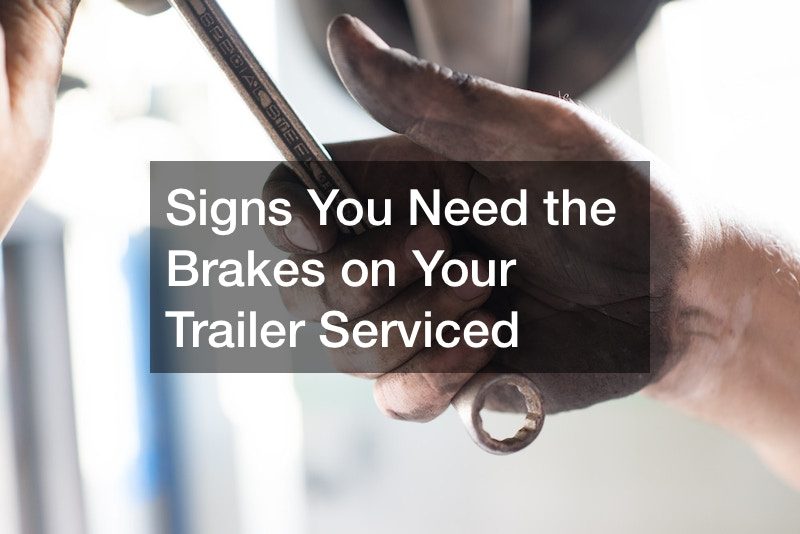 Signs You Need the Brakes on Your Trailer Serviced