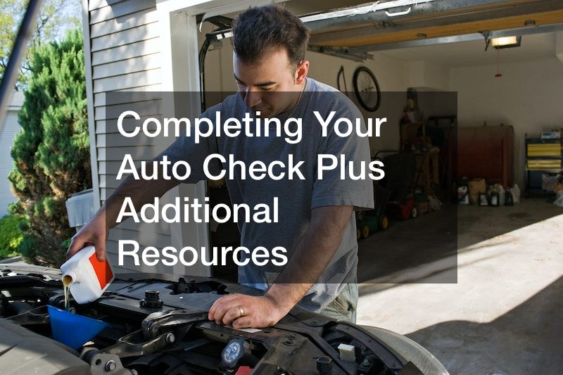 Completing Your Auto Check Plus Additional Resources