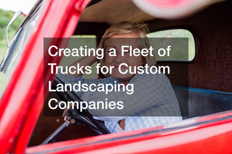 Creating a Fleet of Trucks for Custom Landscaping Companies