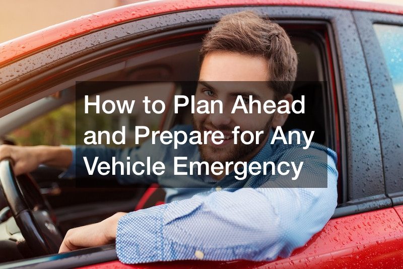 How to Plan Ahead and Prepare for Any Vehicle Emergency