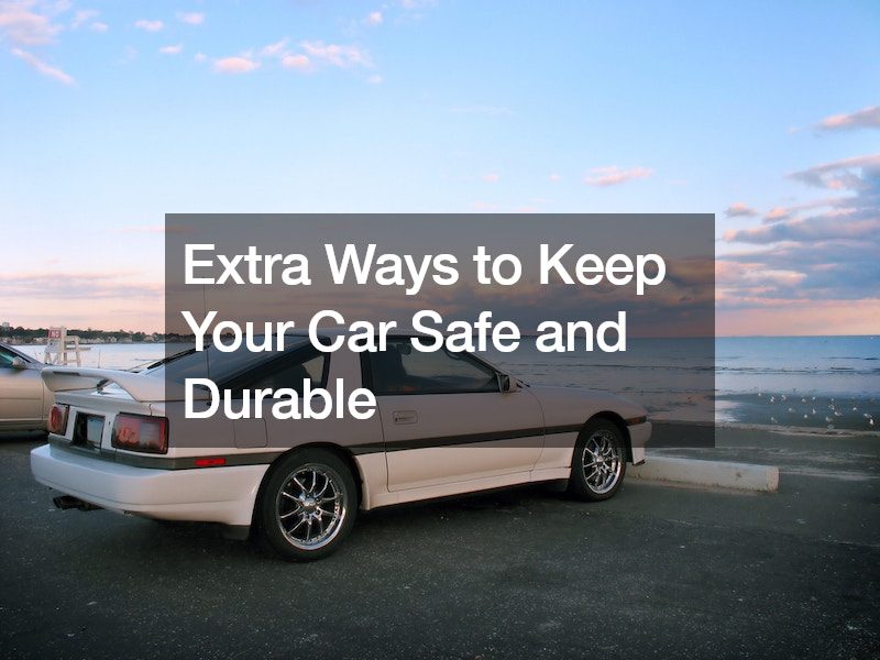 Extra Ways to Keep Your Car Safe and Durable