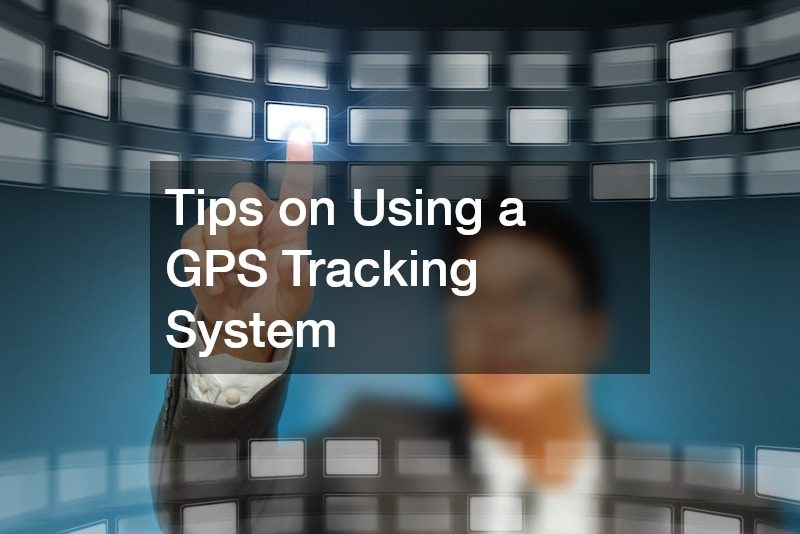 Tips on Using a GPS Tracking System