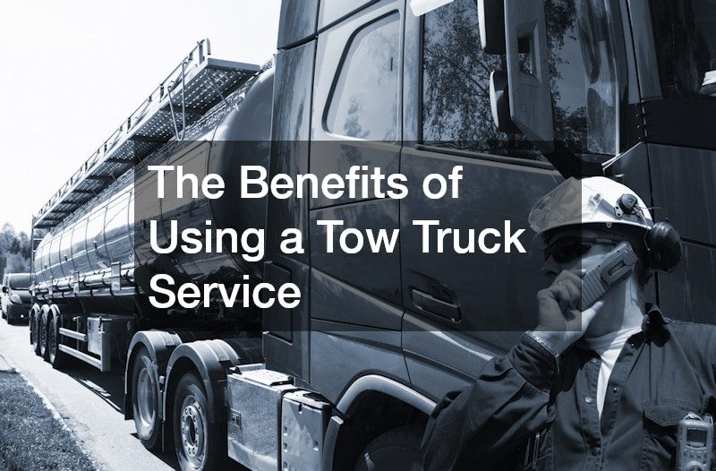 The Benefits of Using a Tow Truck Service