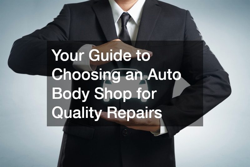 Your Guide to Choosing an Auto Body Shop for Quality Repairs