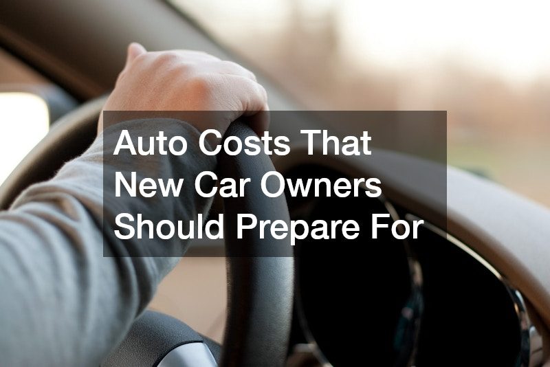 Auto Costs That New Car Owners Should Prepare For