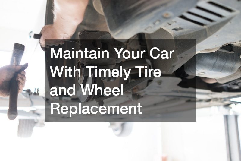 Maintain Your Car With Timely Tire and Wheel Replacement