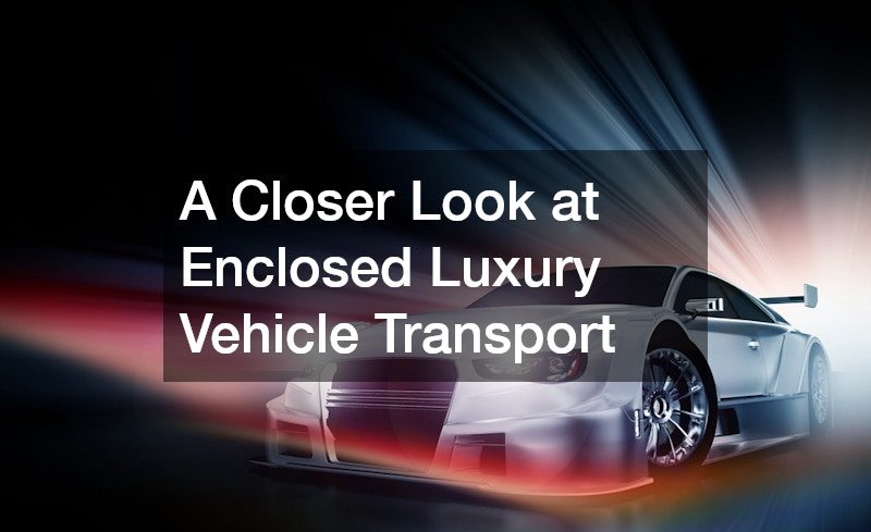 A Closer Look at Enclosed Luxury Vehicle Transport