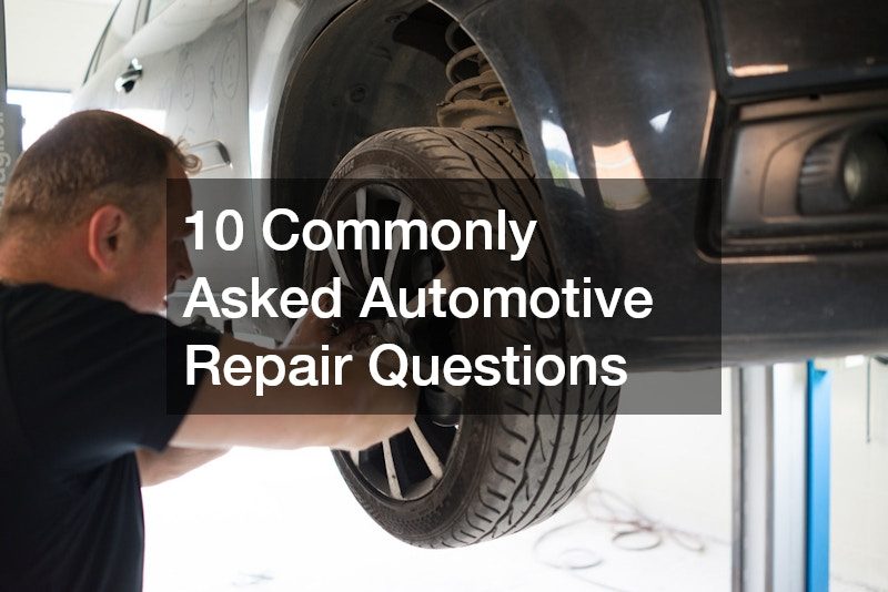 10 Commonly Asked Automotive Repair Questions