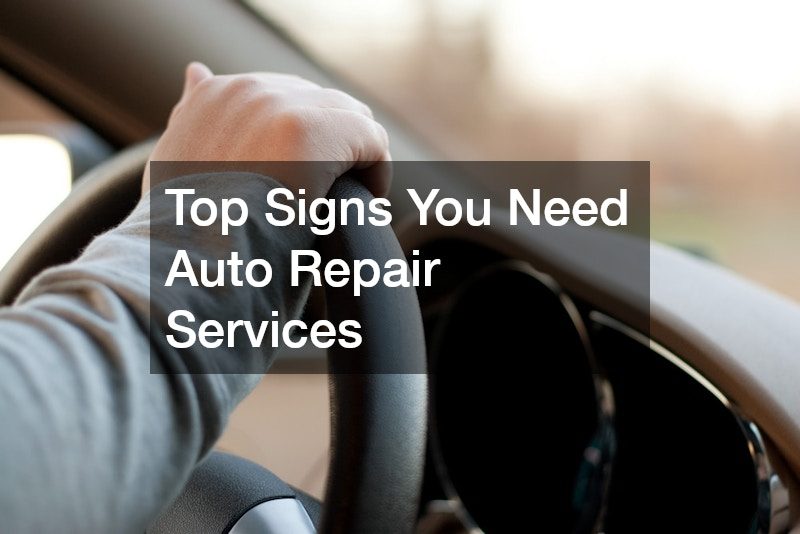 Top Signs You Need Auto Repair Services